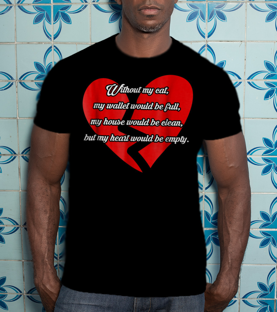 Without My Cat My Heart Would Be Empty Cat Dad26 T-Shirt