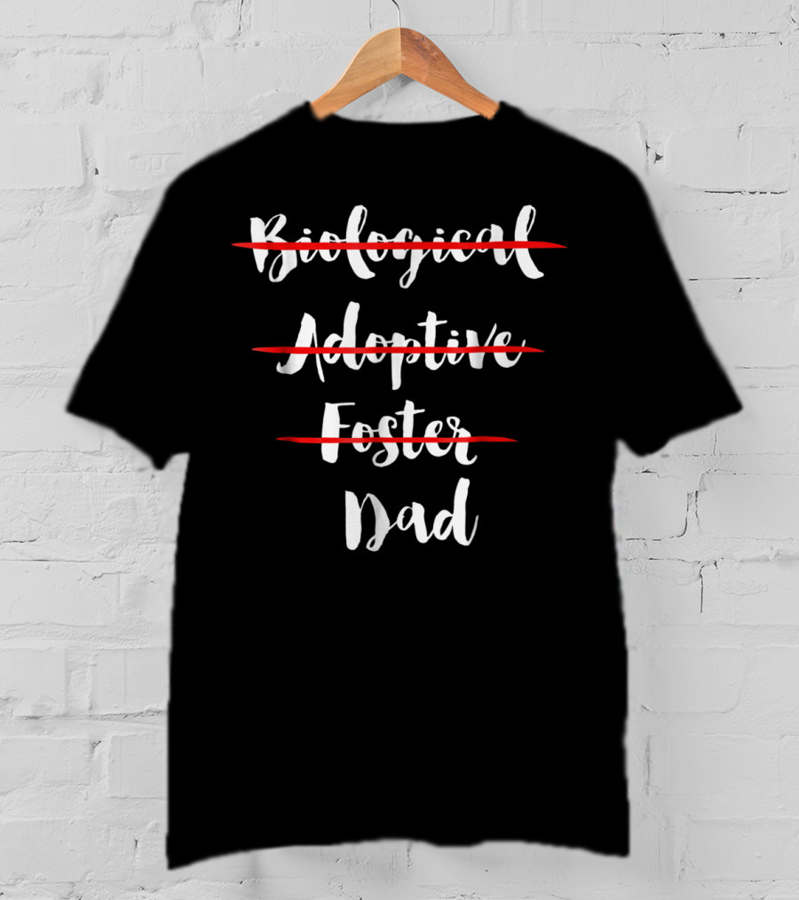 Dad: Biological Adoptive Foster Choices Made Equal T-Shirt