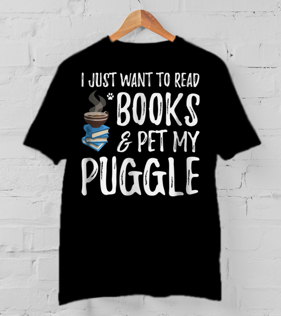 I Just Want To Read Books And Pet My Puggle T-Shirt