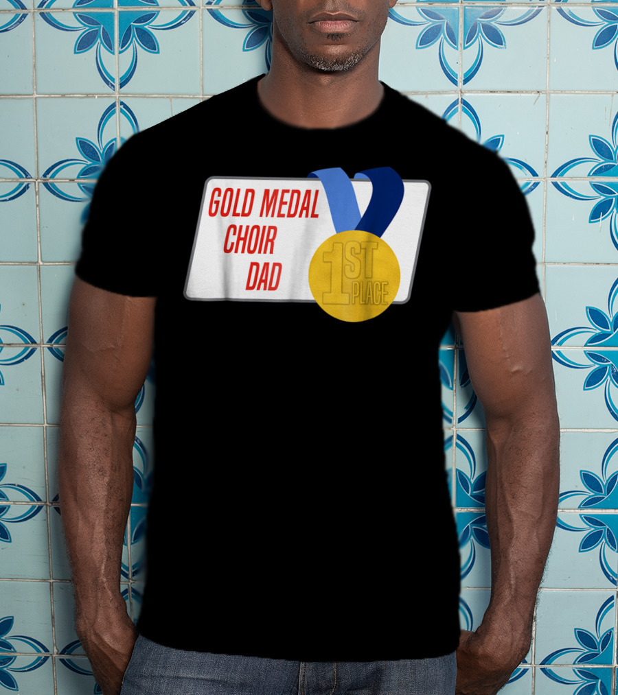 Gold Medal Choir Dad 1st Place Best Father Award Singer T-Shirt