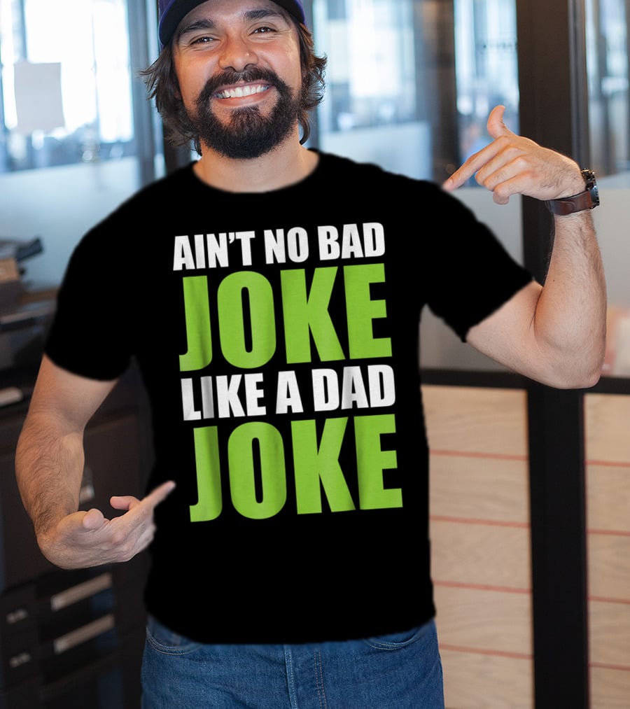 Ain't No Bad Joke Like A Dad Joke T-Shirt