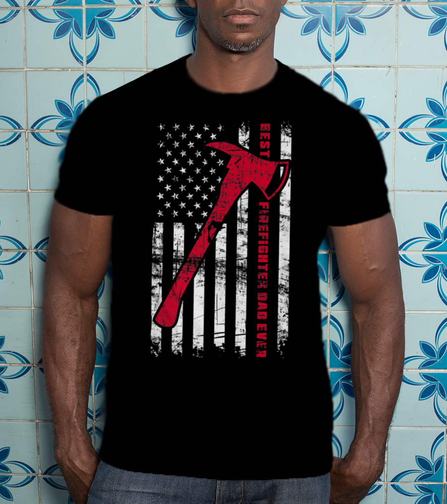 Best Firefighter Dad Ever American Flag Red Axe Patriotic T-Shirt