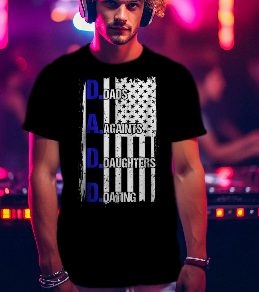 Dads Against Daughters Dating American Flag D.A.D.D T-Shirt