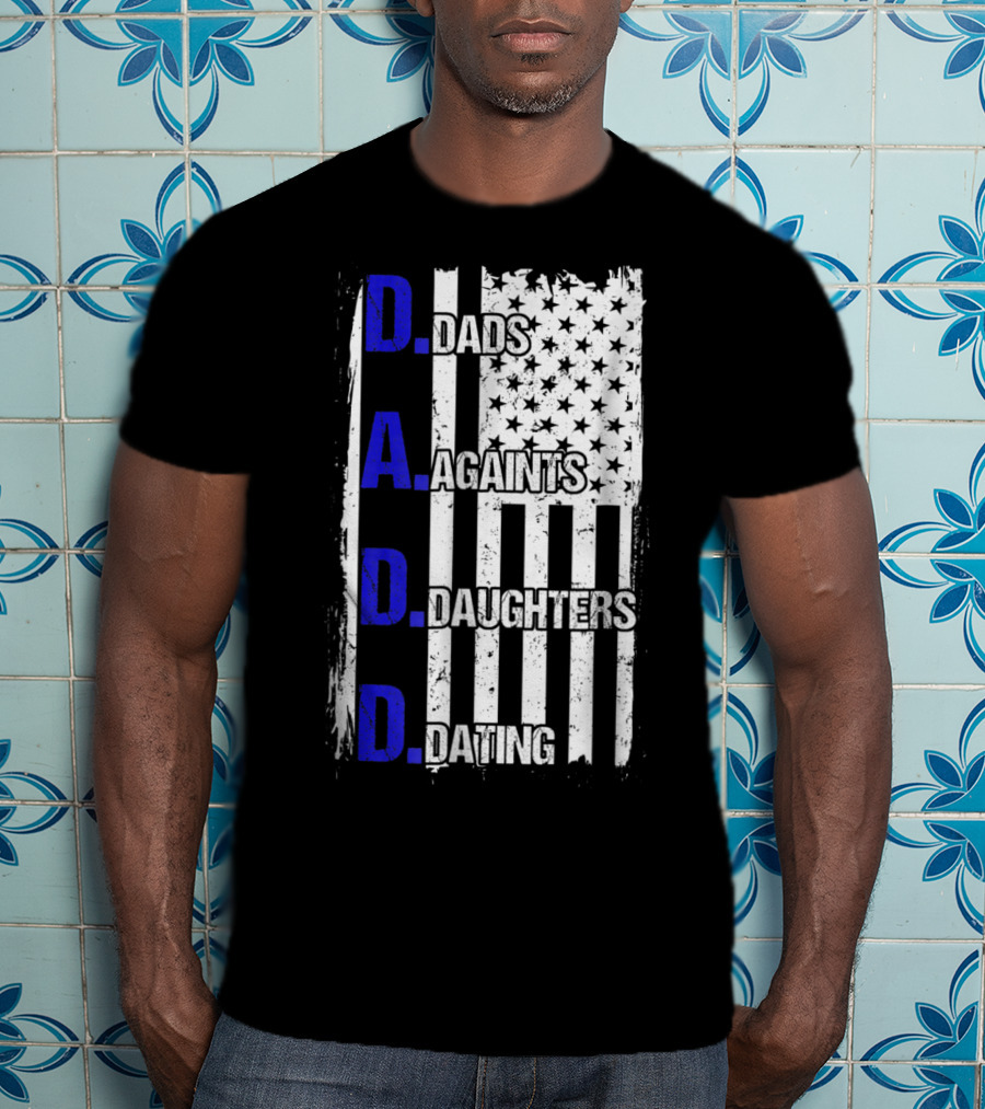 Dads Against Daughters Dating American Flag D.A.D.D T-Shirt