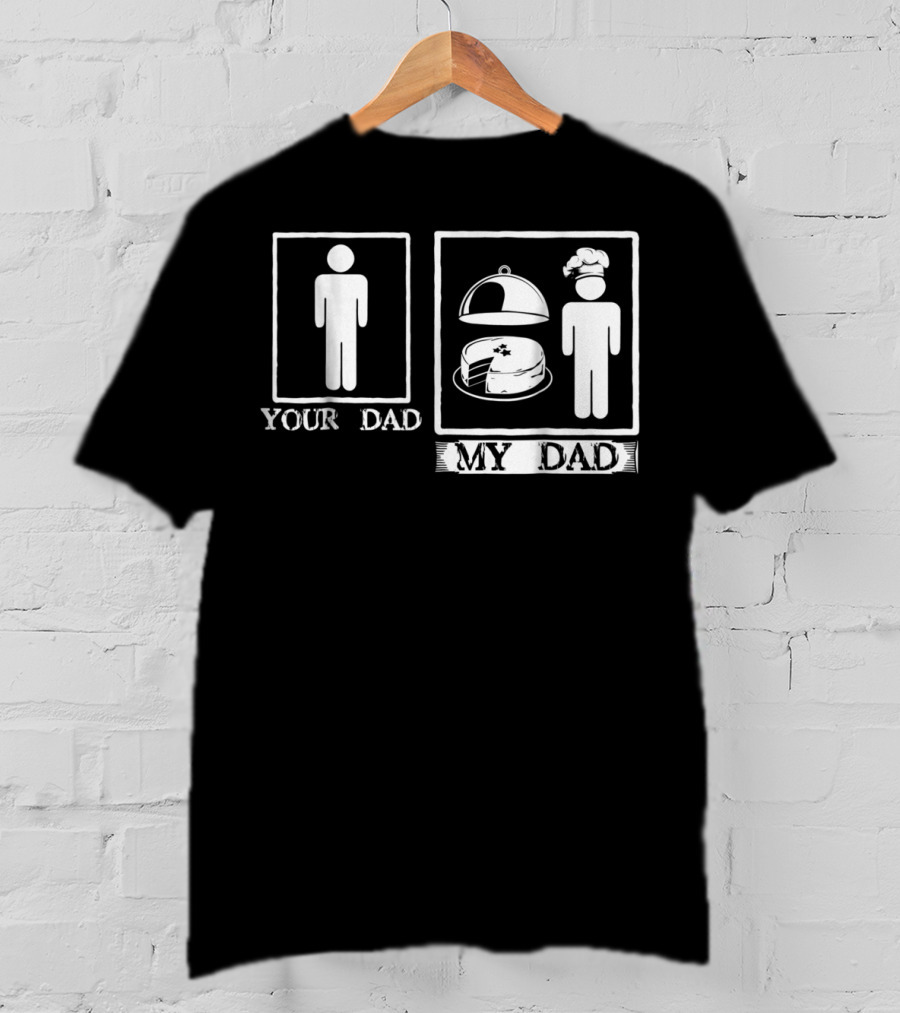 Your Dad My Dad Baker Cake Chef Hat T-Shirt