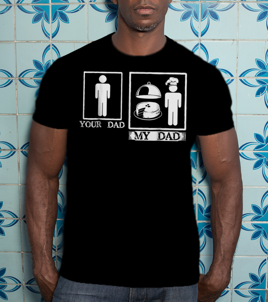 Your Dad My Dad Baker Cake Chef Hat T-Shirt