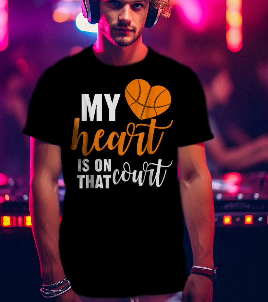 My Heart Is On That Basketball Court51 T-Shirt