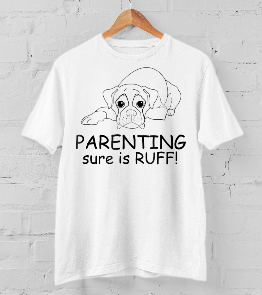 Parenting Sure Is Ruff T-Shirt