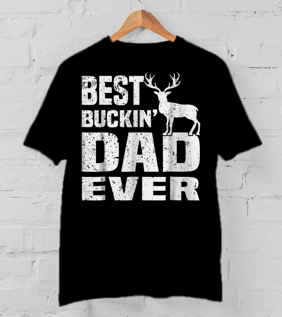 Best Buckin Dad Ever Deer Hunting Hunter T-Shirt