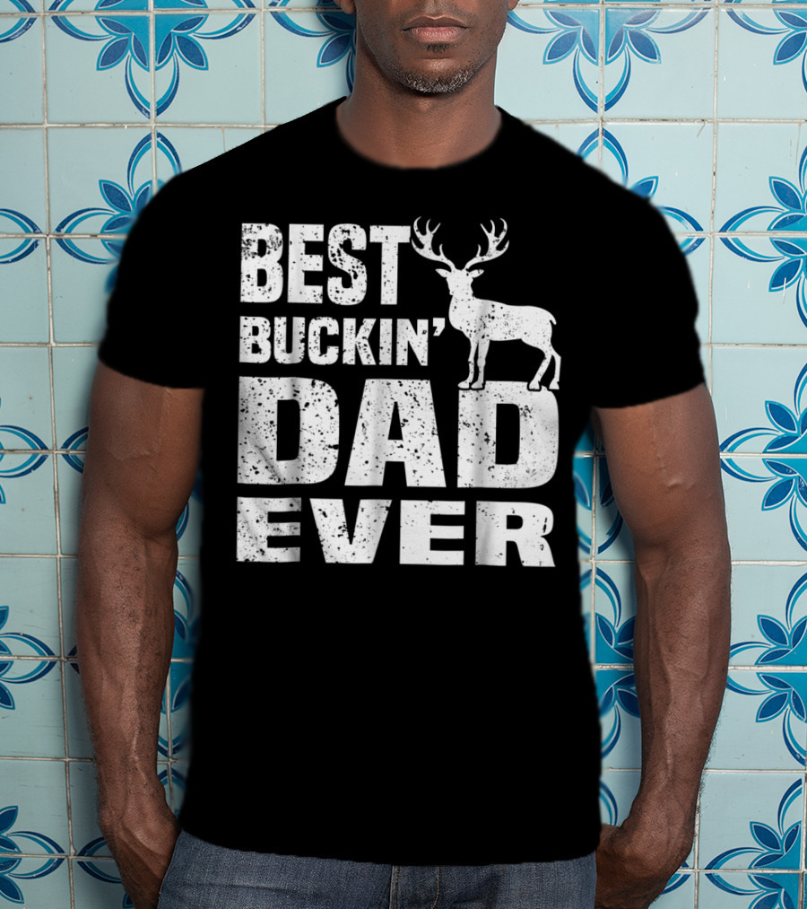 Best Buckin Dad Ever Deer Hunting Hunter T-Shirt