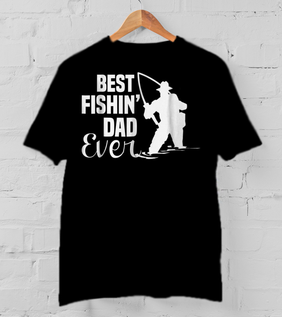 Best Fishin Dad Ever T-Shirt