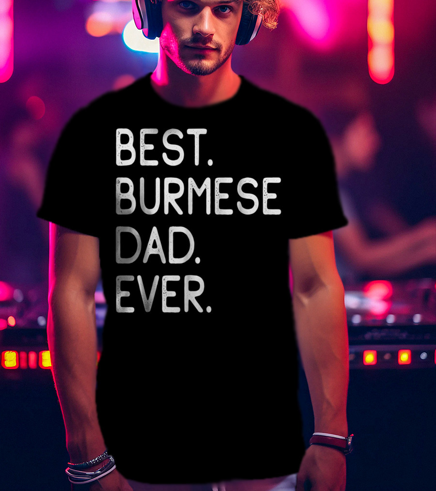 Best Burmese Dad Ever Proud Owner Kitten Lovers43 T-Shirt