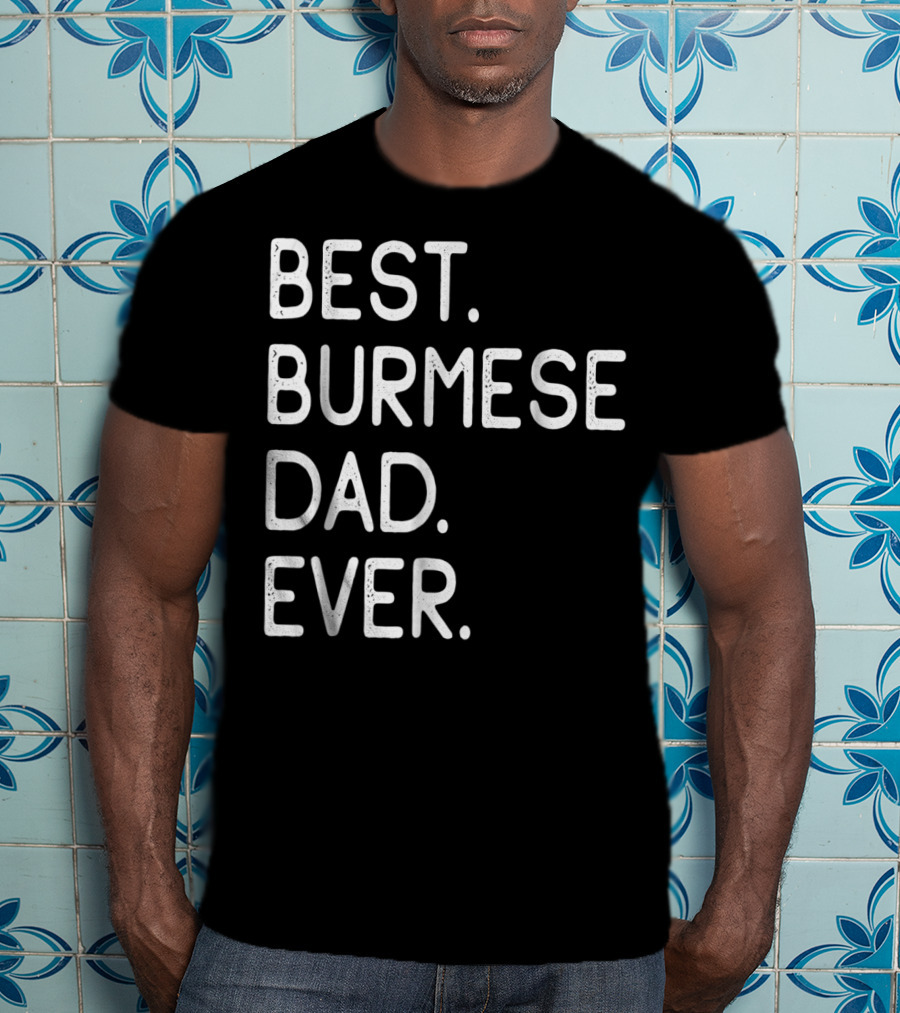 Best Burmese Dad Ever Proud Owner Kitten Lovers43 T-Shirt