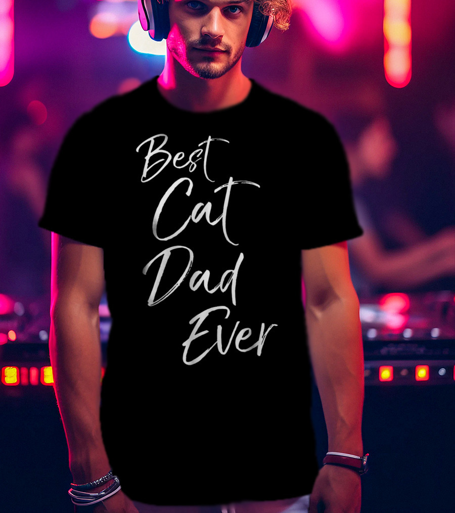 Best Cat Dad Ever Funny Cool Father Of Felines T-Shirt