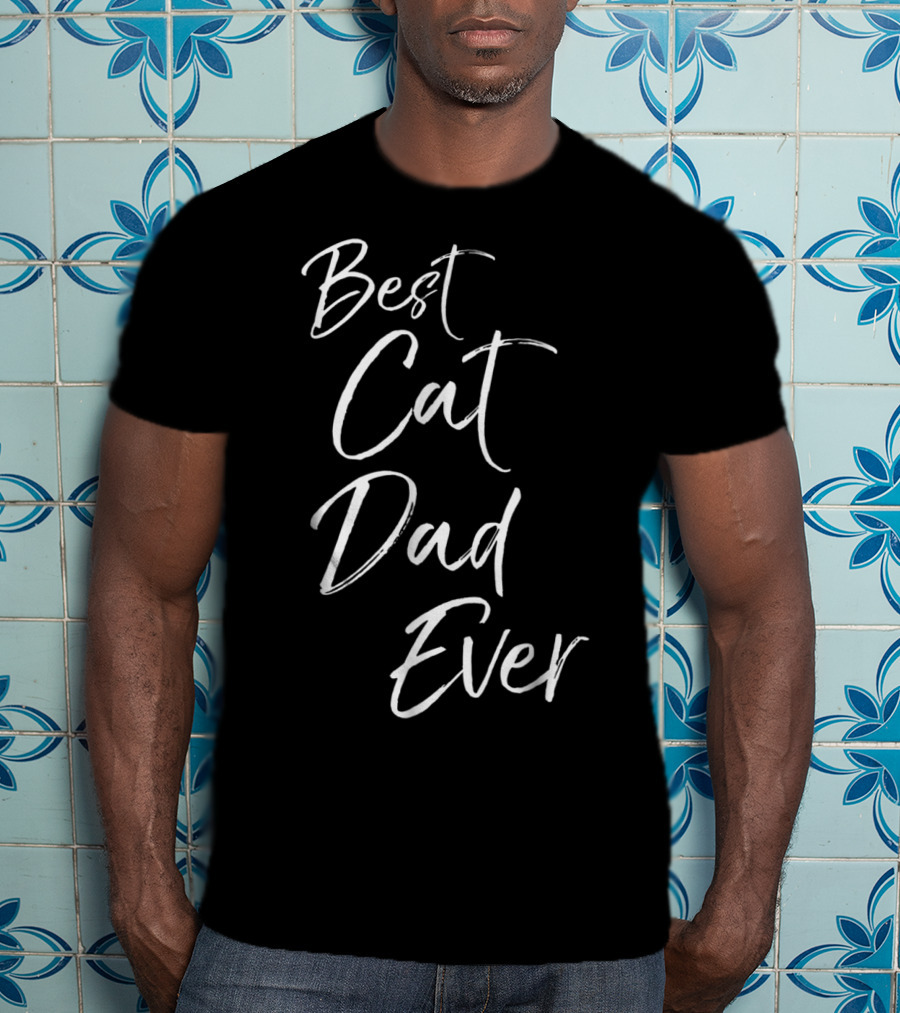 Best Cat Dad Ever Funny Cool Father Of Felines T-Shirt
