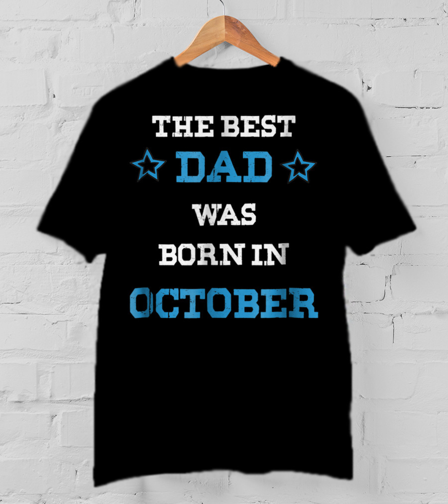 The Best Dad Was Born In October Funny Parents Star T-Shirt