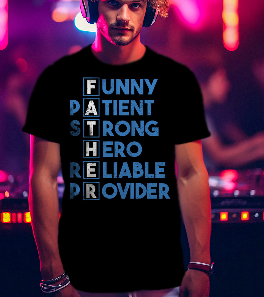 Best Dad Ever Funny Father Patient Strong Hero Reliable Provider T-Shirt