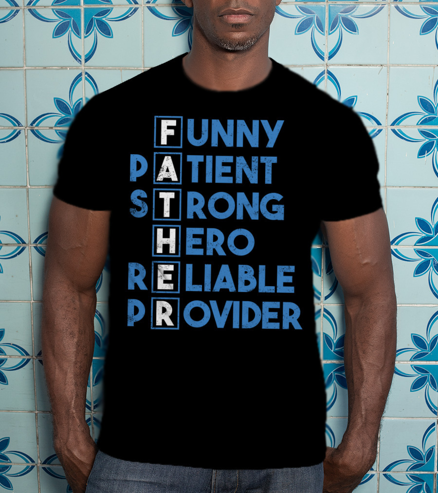 Best Dad Ever Funny Father Patient Strong Hero Reliable Provider T-Shirt