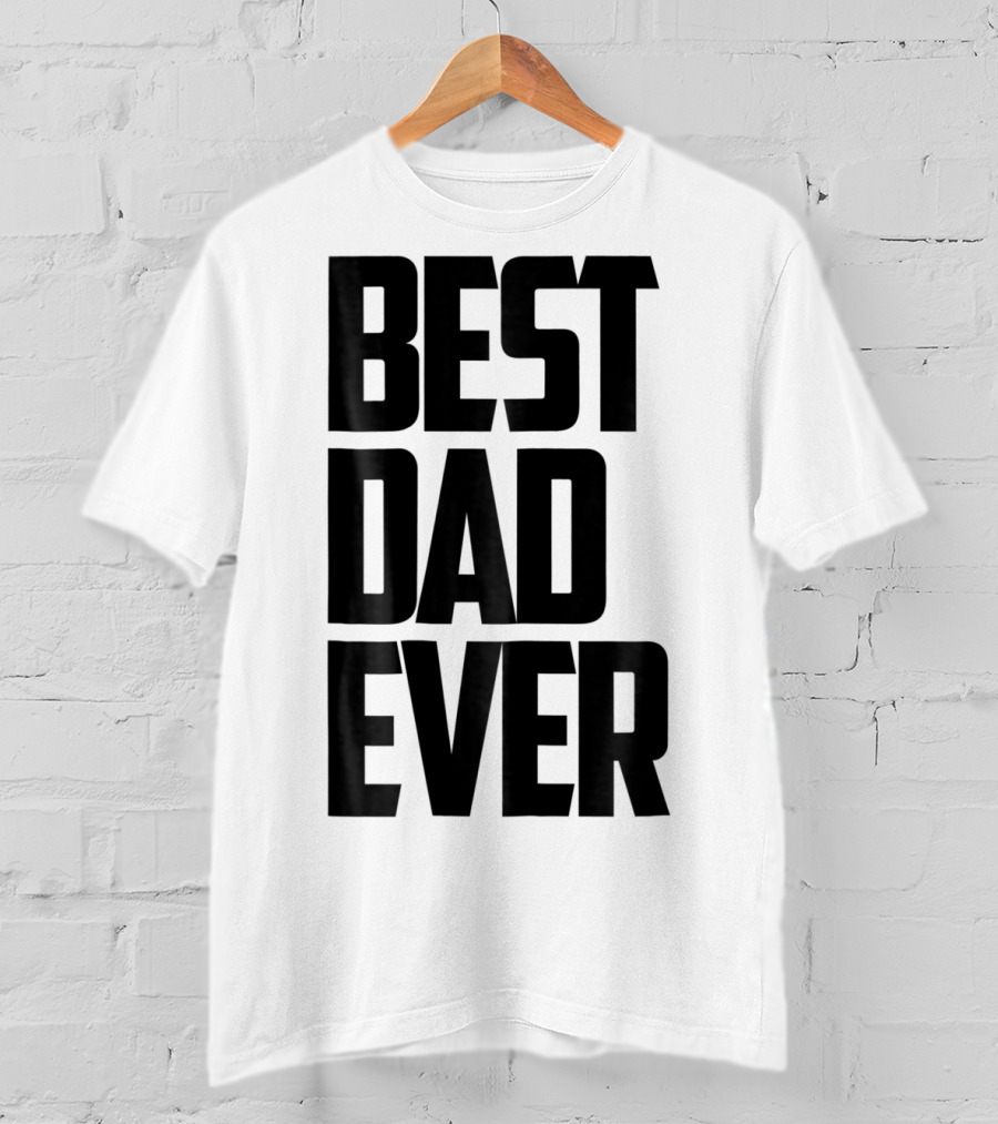 Best Dad Ever Funny Sincere Parenting74 T-Shirt