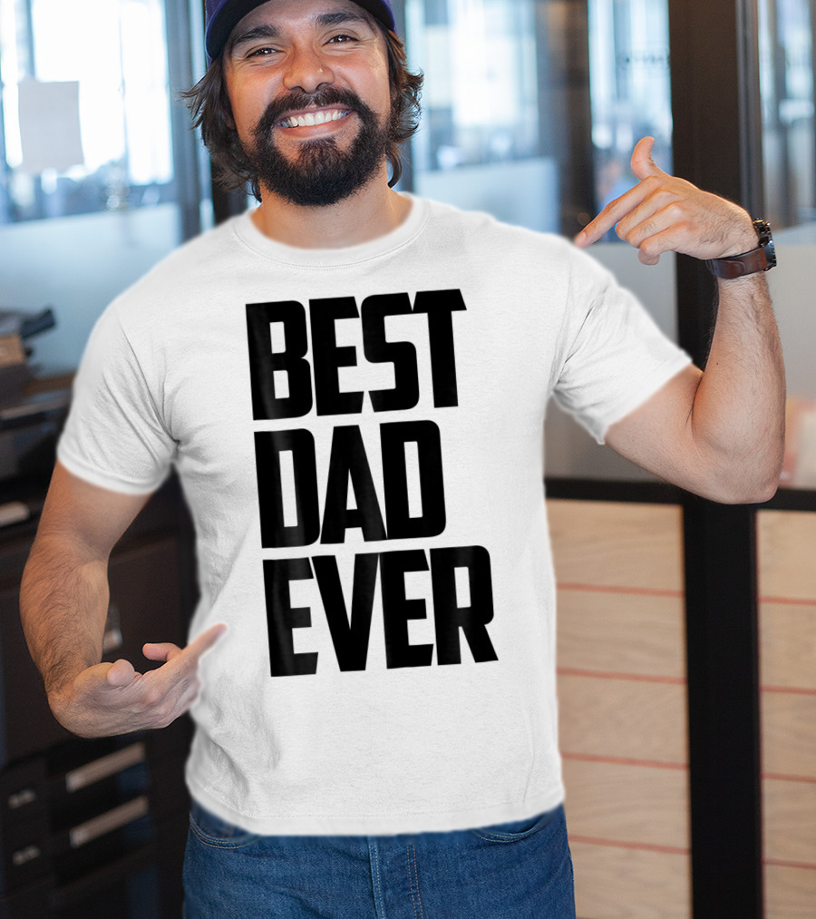 Best Dad Ever Funny Sincere Parenting74 T-Shirt