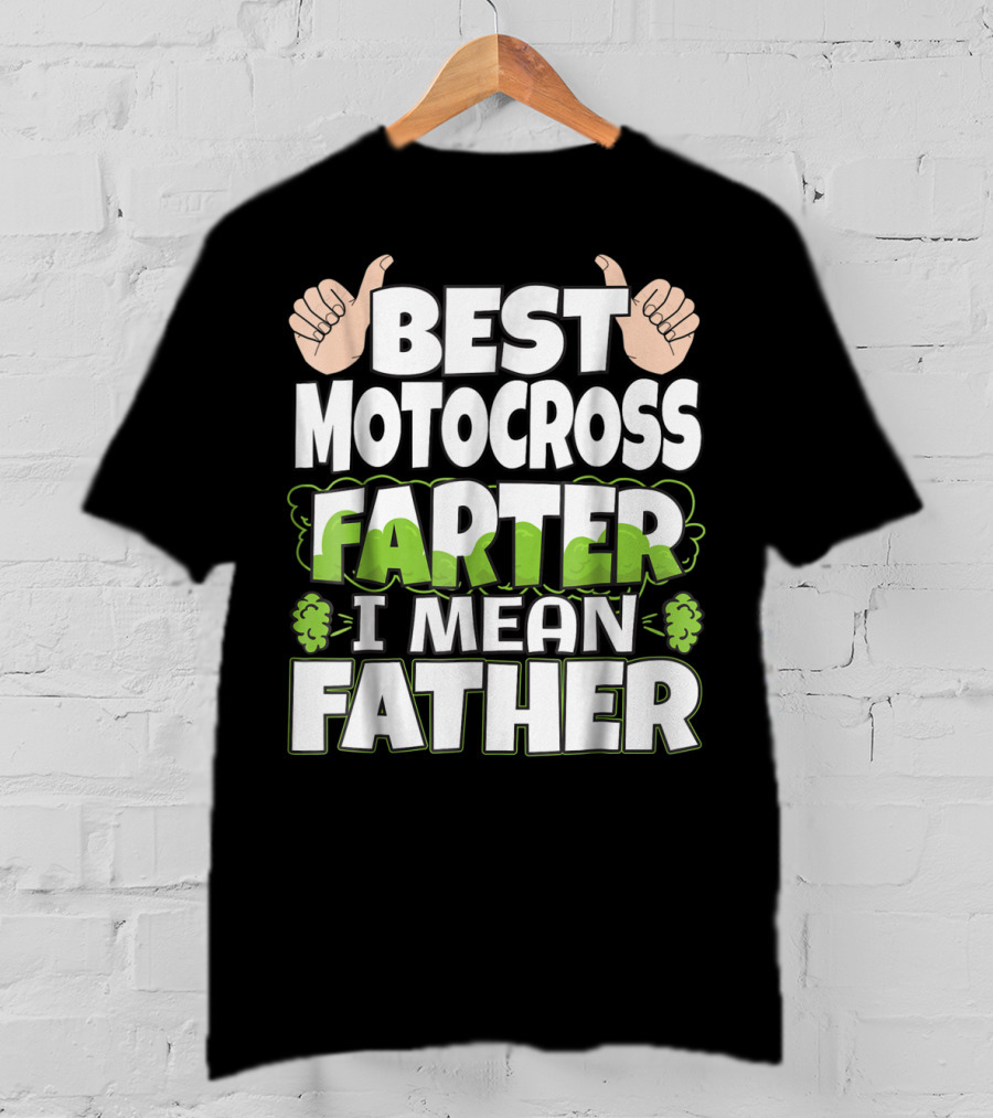 Best Motocross Farter I Mean Father Funny Dad T-Shirt