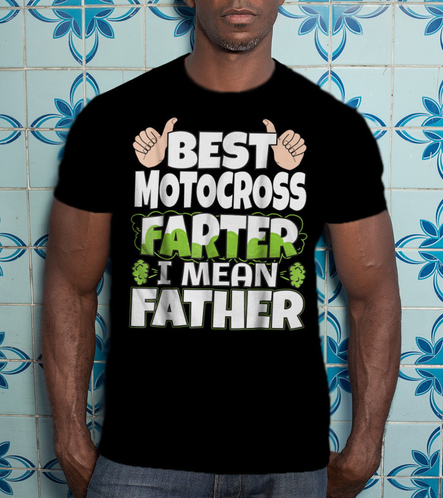 Best Motocross Farter I Mean Father Funny Dad T-Shirt