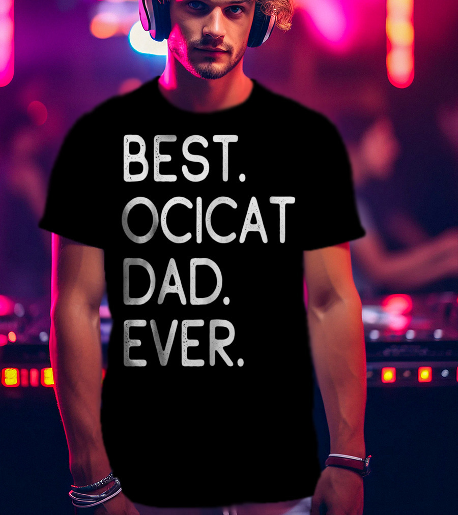 Best Ocicat Dad Ever Proud Owner Kitten Lovers36 T-Shirt