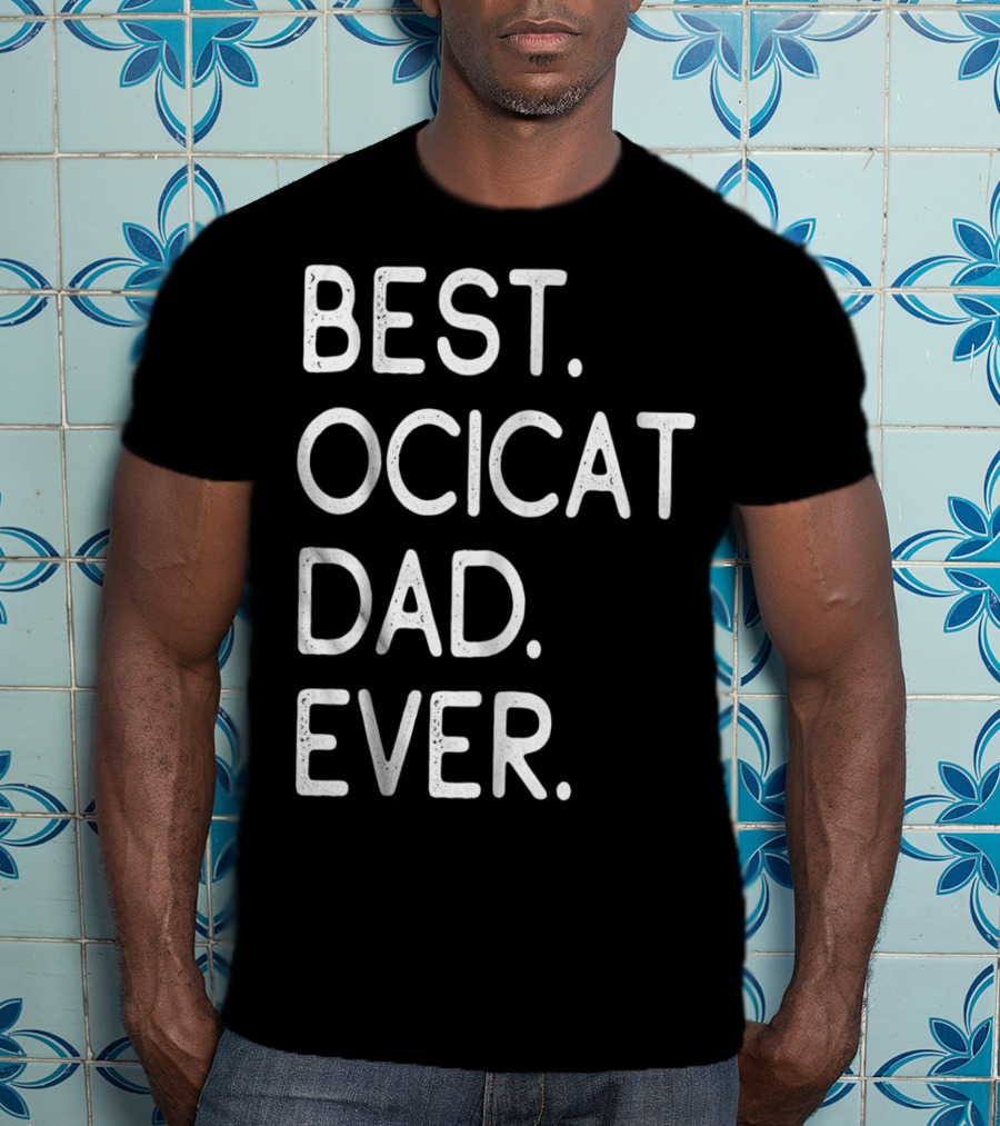Best Ocicat Dad Ever Proud Owner Kitten Lovers36 T-Shirt