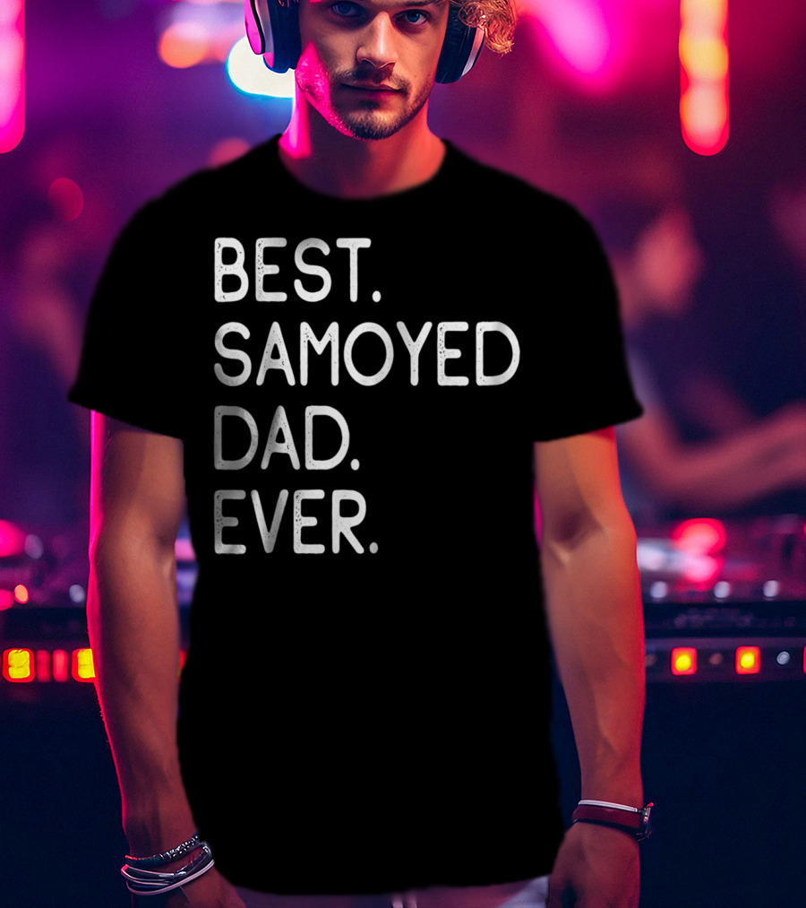 Best Samoyed Dad Ever Master Lover Proud Holidays T-Shirt