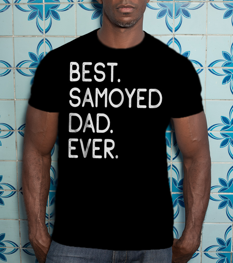 Best Samoyed Dad Ever Master Lover Proud Holidays T-Shirt