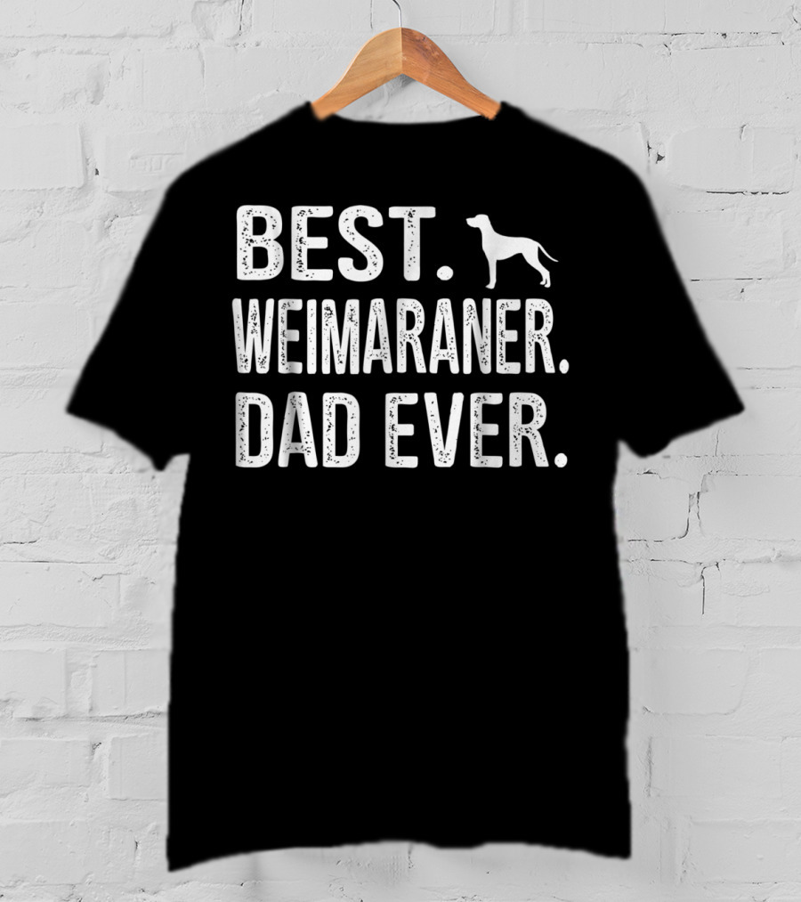 Best Weimaraner Dad Ever With Silhouette Dog Outline T-Shirt