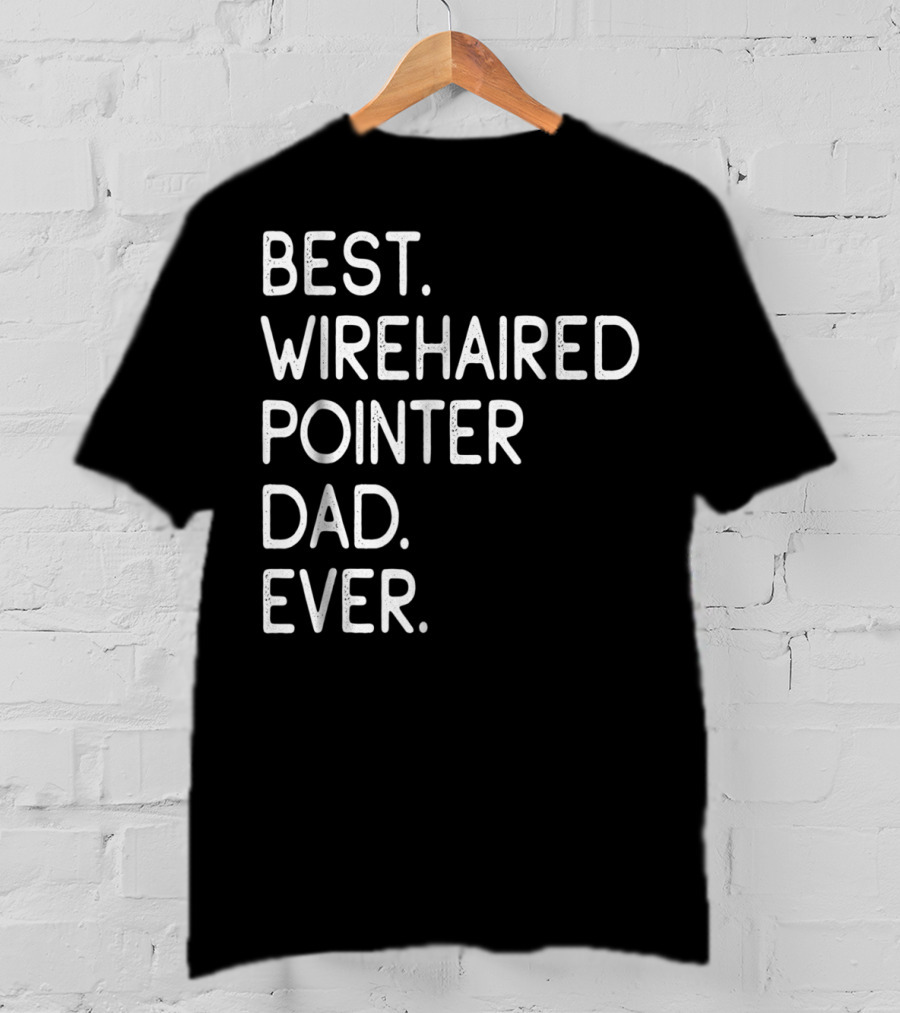 Best Wirehaired Pointer Dad Ever T-Shirt