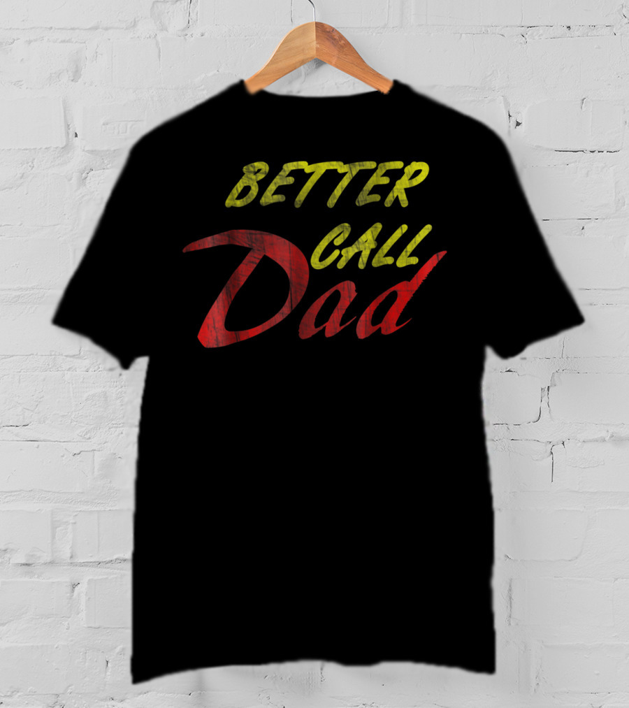 Better Call Dad For Fathers T-Shirt