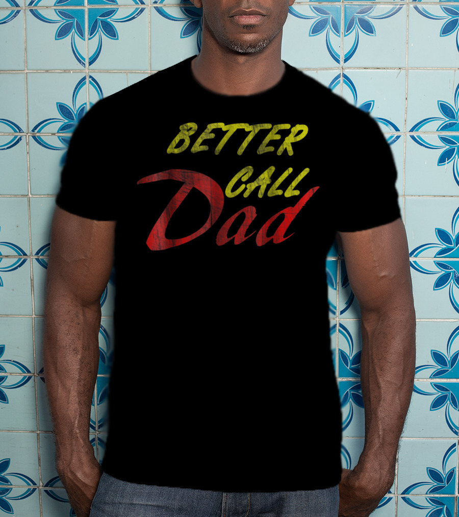Better Call Dad For Fathers T-Shirt