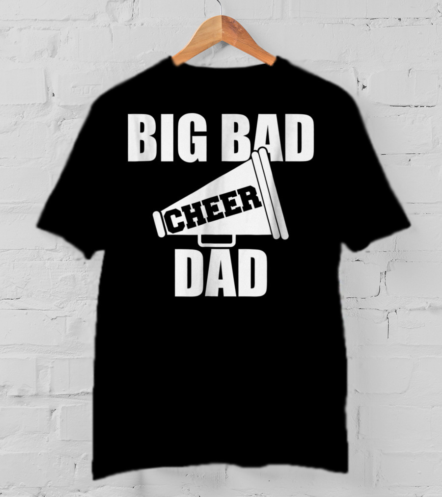 Big Bad Cheer Dad Megaphone Funny Saying T-Shirt