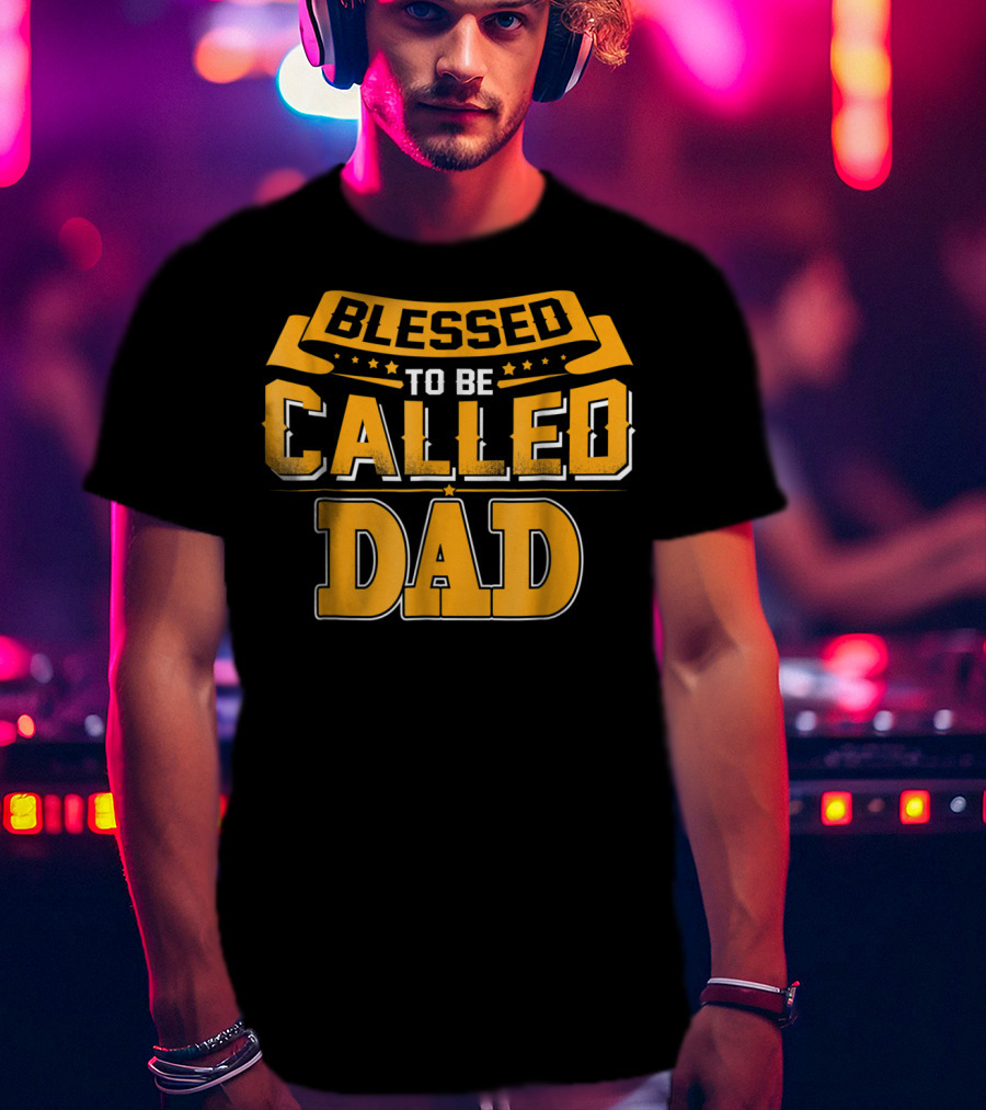 Blessed To Be Called Dad T-Shirt