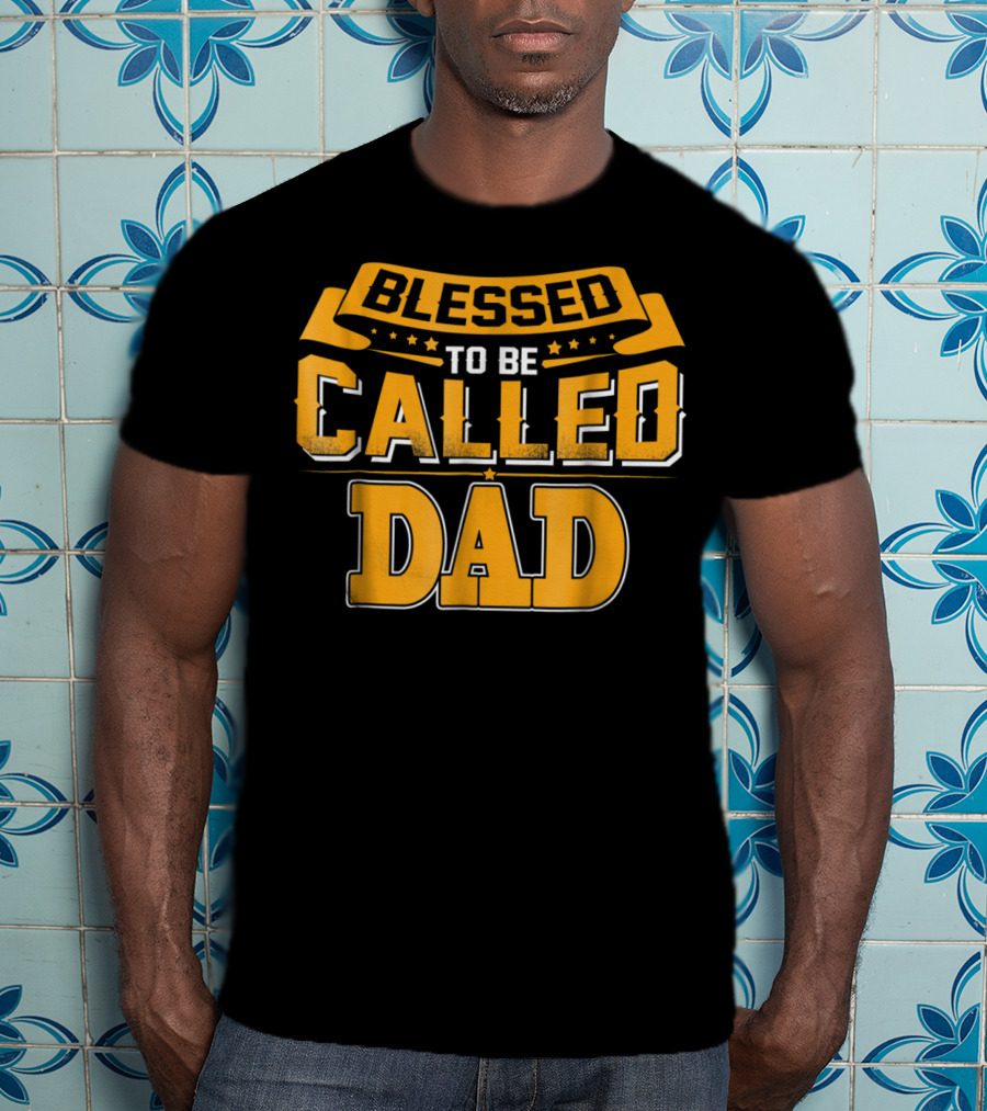 Blessed To Be Called Dad T-Shirt