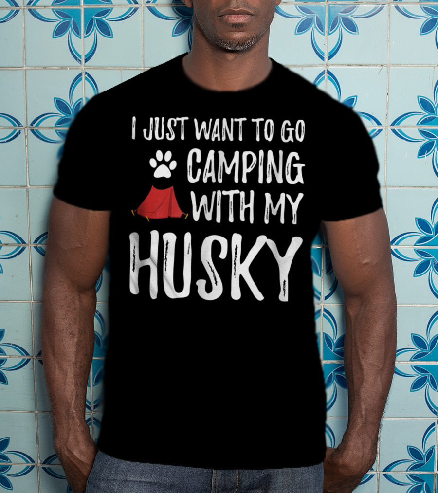 I Just Want To Go Camping With My Husky Paw Print Tent T-Shirt