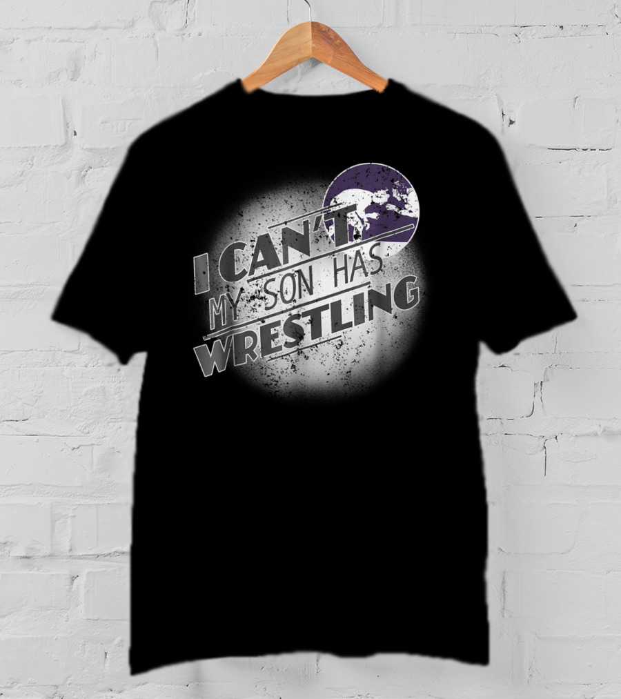 I Can't My Son Has Wrestling Grandma Grandpa Mom Dad54 T-Shirt
