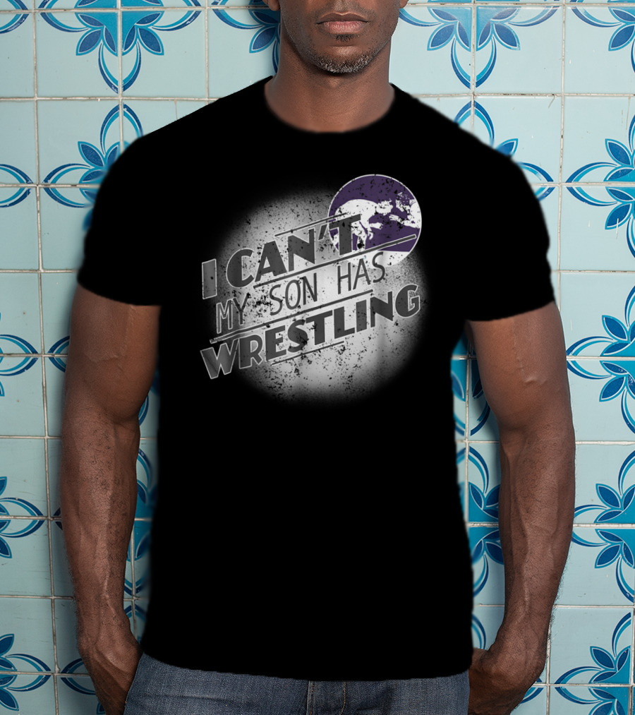 I Can't My Son Has Wrestling Grandma Grandpa Mom Dad54 T-Shirt