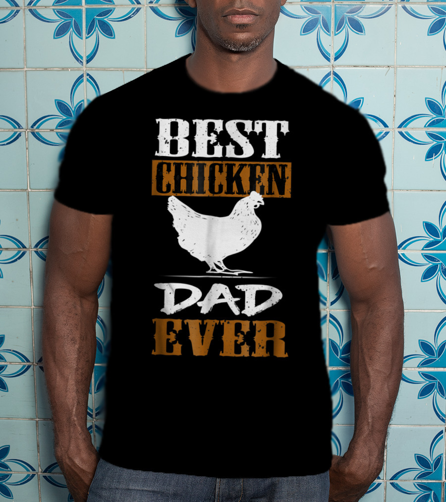 Best Chicken Dad Ever Funny Rooster Farmers17 T-Shirt