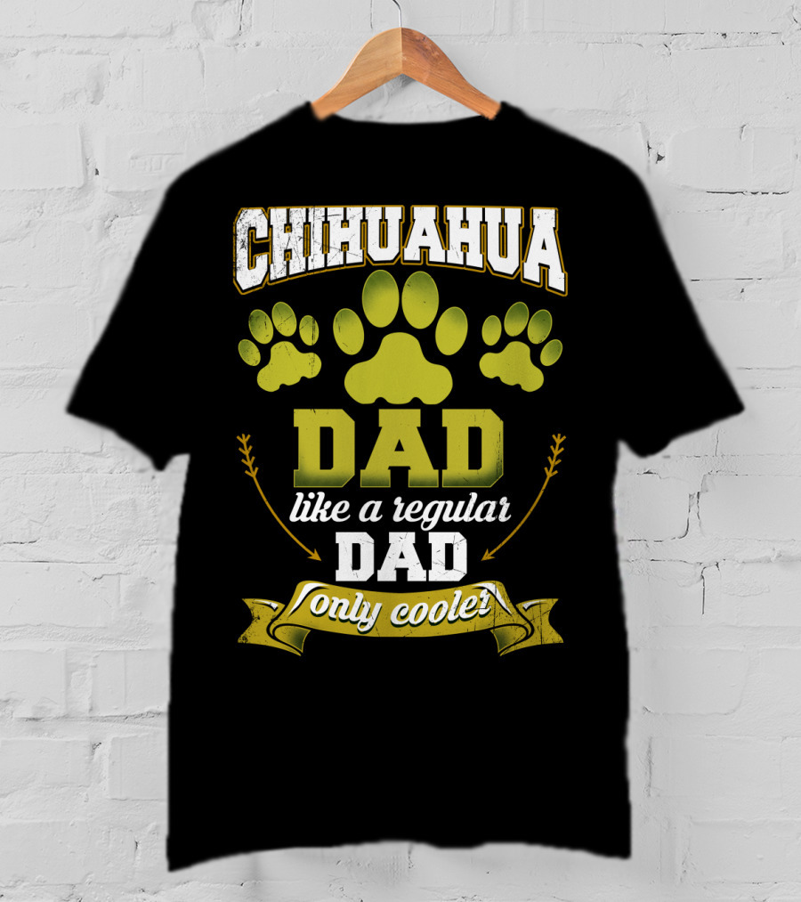 Chihuahua Dad Like A Regular Dad Only Cooler Paw Prints T-Shirt