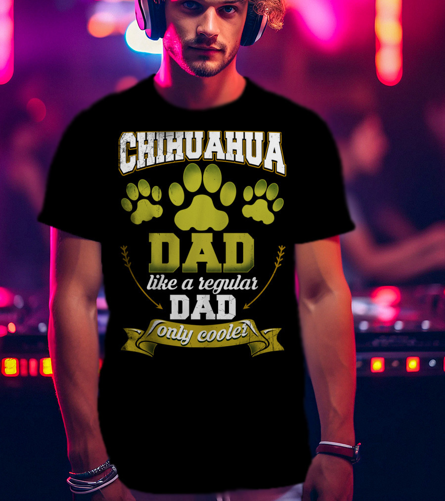 Chihuahua Dad Like A Regular Dad Only Cooler Paw Prints T-Shirt
