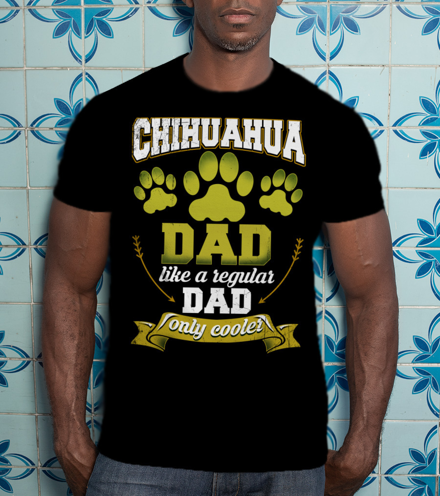 Chihuahua Dad Like A Regular Dad Only Cooler Paw Prints T-Shirt