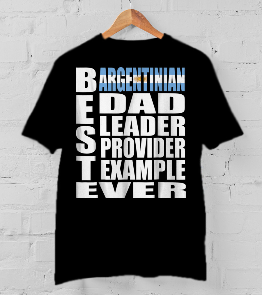 Argentinian Dad Best Leader Provider Example Ever T-Shirt