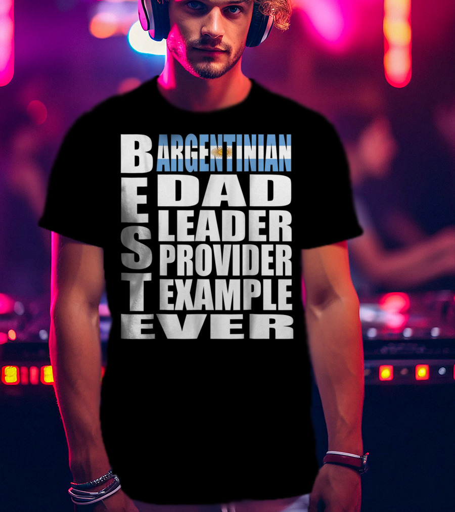 Argentinian Dad Best Leader Provider Example Ever T-Shirt