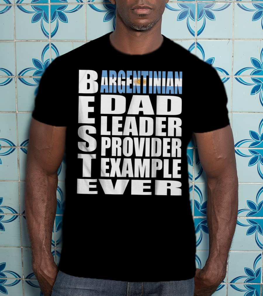 Argentinian Dad Best Leader Provider Example Ever T-Shirt