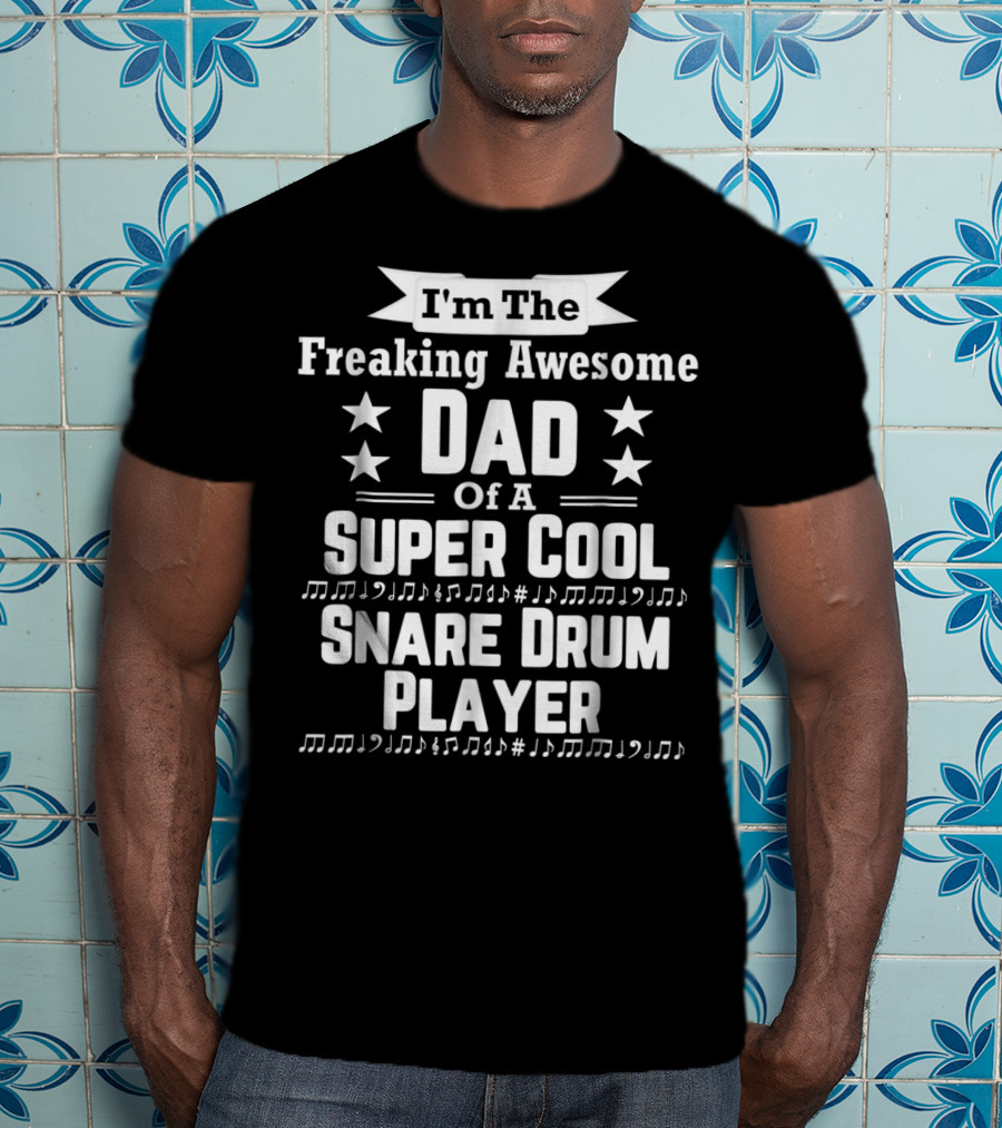 Freaking Awesome Dad Of A Super Cool Snare Drum Player T-Shirt