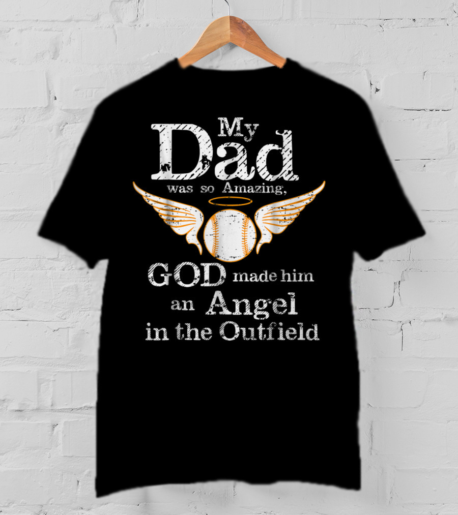 My Dad Was So Amazing God Made Him An Angel In The Outfield T-Shirt