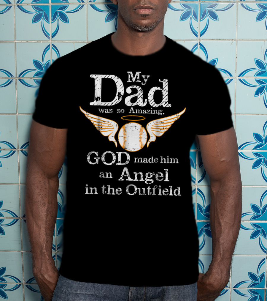 My Dad Was So Amazing God Made Him An Angel In The Outfield T-Shirt